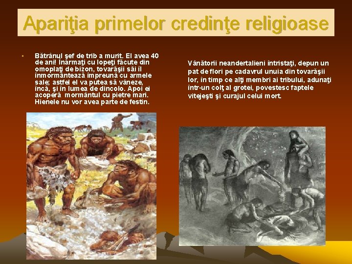 Apariţia primelor credinţe religioase • Bătrânul şef de trib a murit. El avea 40