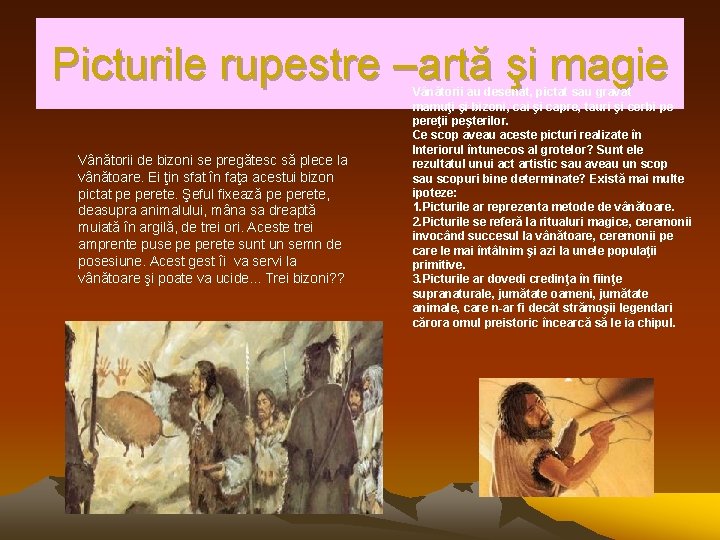 Picturile rupestre –artă şi magie Vânătorii de bizoni se pregătesc să plece la vânătoare.