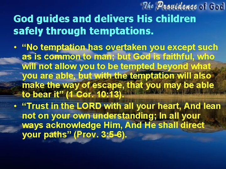 God guides and delivers His children safely through temptations. • “No temptation has overtaken