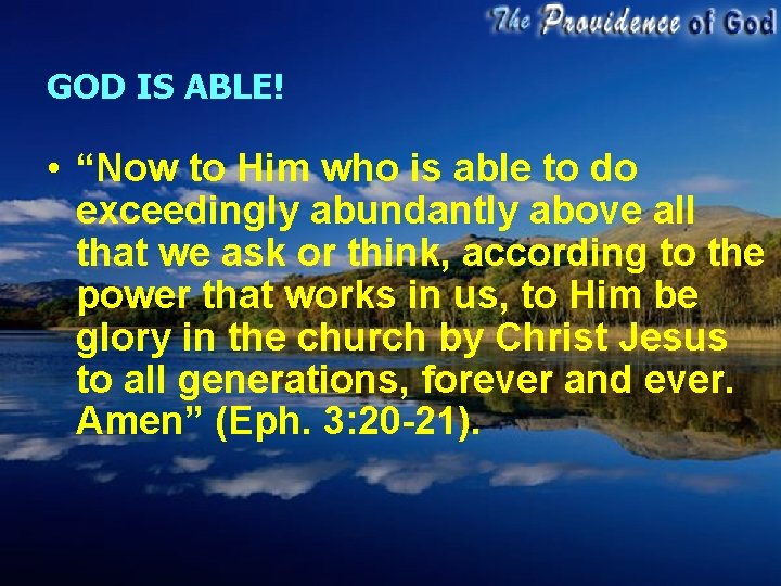 GOD IS ABLE! • “Now to Him who is able to do exceedingly abundantly