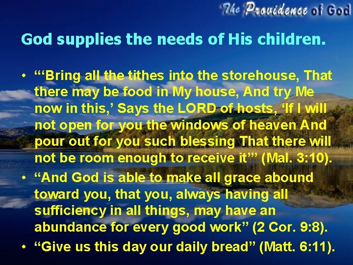 God supplies the needs of His children. • “‘Bring all the tithes into the
