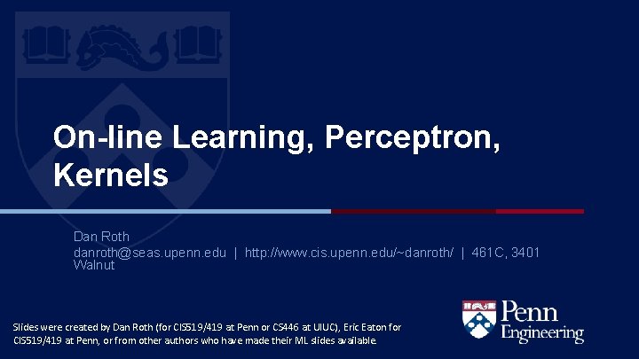 On-line Learning, Perceptron, Kernels Dan Roth danroth@seas. upenn. edu | http: //www. cis. upenn.
