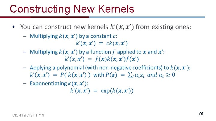 Constructing New Kernels • CIS 419/519 Fall’ 19 105 