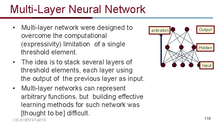 Multi-Layer Neural Network • Multi-layer network were designed to overcome the computational (expressivity) limitation