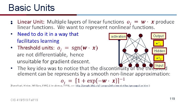 Basic Units • activation Output Hidden Input CIS 419/519 Fall’ 19 119 