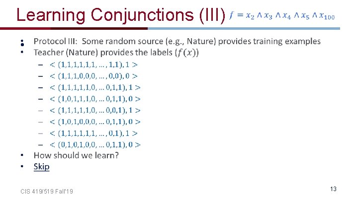 Learning Conjunctions (III) • CIS 419/519 Fall’ 19 13 