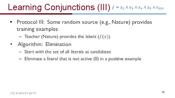 Learning Conjunctions (III) • CIS 419/519 Fall’ 19 14 