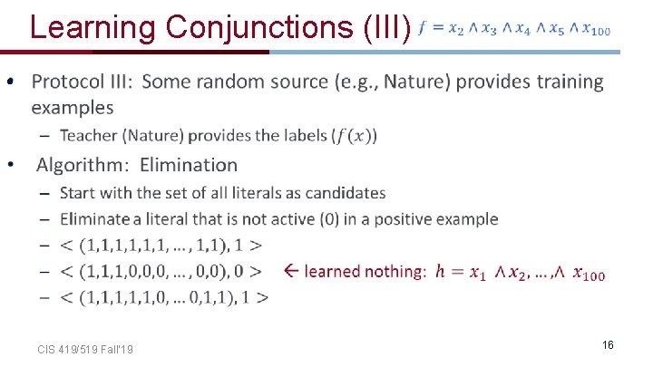 Learning Conjunctions (III) • CIS 419/519 Fall’ 19 16 