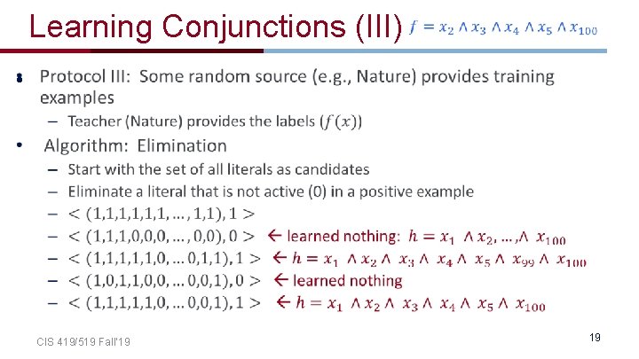 Learning Conjunctions (III) • CIS 419/519 Fall’ 19 19 