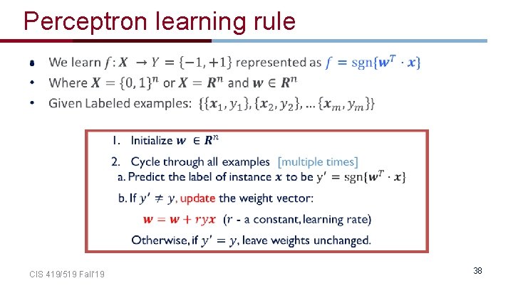 Perceptron learning rule • CIS 419/519 Fall’ 19 38 