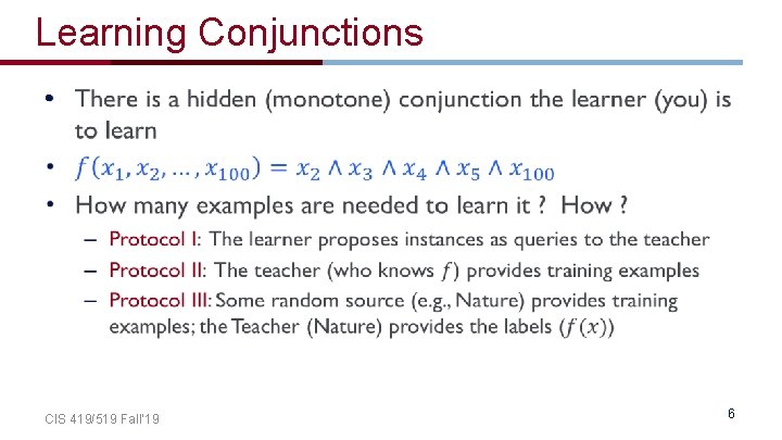Learning Conjunctions • CIS 419/519 Fall’ 19 6 