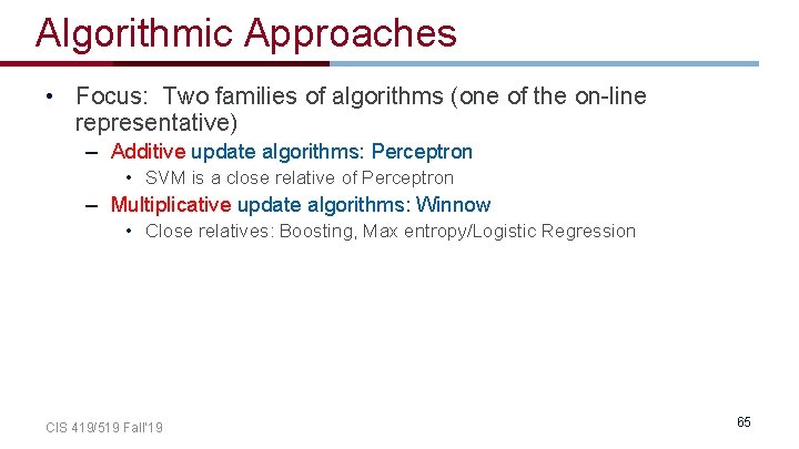 Algorithmic Approaches • Focus: Two families of algorithms (one of the on-line representative) –