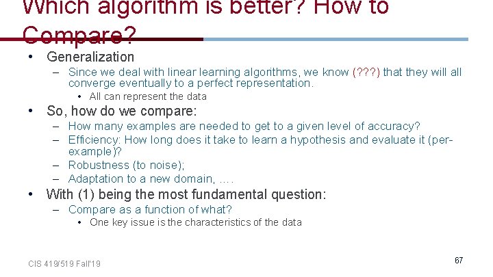 Which algorithm is better? How to Compare? • Generalization – Since we deal with