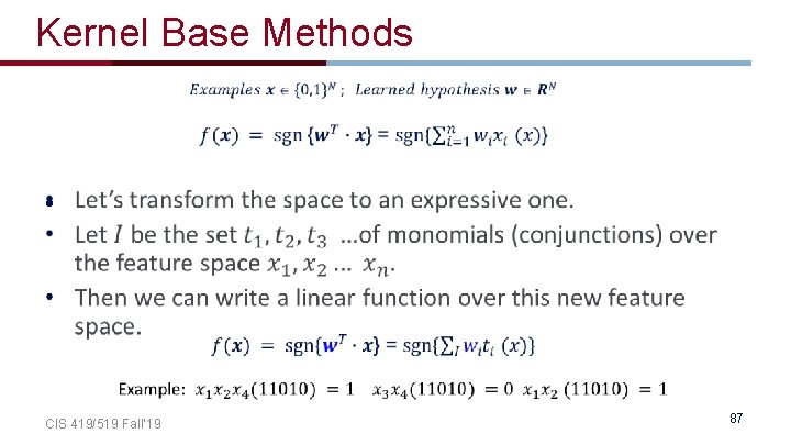 Kernel Base Methods • CIS 419/519 Fall’ 19 87 