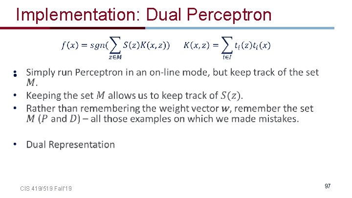 Implementation: Dual Perceptron • CIS 419/519 Fall’ 19 97 