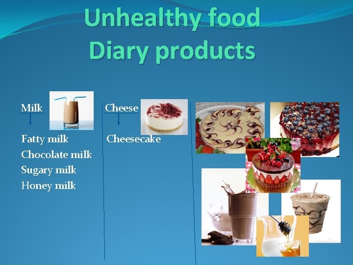 Unhealthy food Diary products Milk Cheese Fatty milk Chocolate milk Sugary milk Honey milk