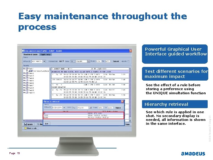 Easy maintenance throughout the process Powerful Graphical User Interface guided workflow Test different scenarios