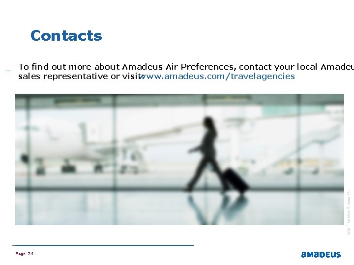 Contacts _ To find out more about Amadeus Air Preferences, contact your local Amadeu
