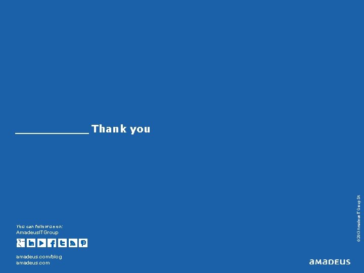 You can follow us on: Amadeus. ITGroup amadeus. com/blog amadeus. com © 2013 Amadeus