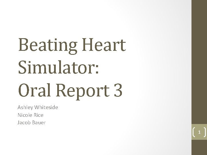 Beating Heart Simulator: Oral Report 3 Ashley Whiteside Nicole Rice Jacob Bauer 1 