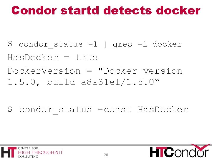 Condor startd detects docker $ condor_status –l | grep –i docker Has. Docker =