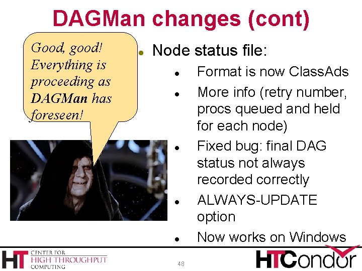 DAGMan changes (cont) Good, good! Everything is proceeding as DAGMan has foreseen! Node status