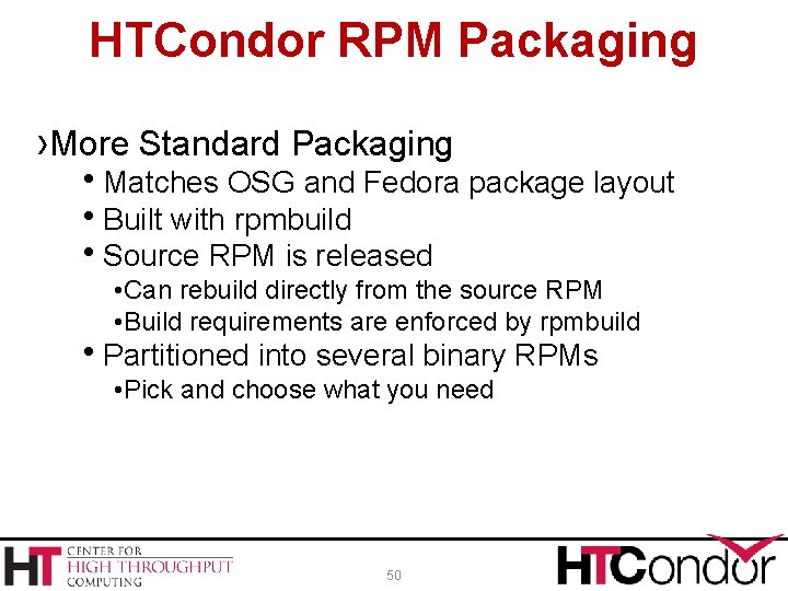 HTCondor RPM Packaging ›More Standard Packaging Matches OSG and Fedora package layout Built with