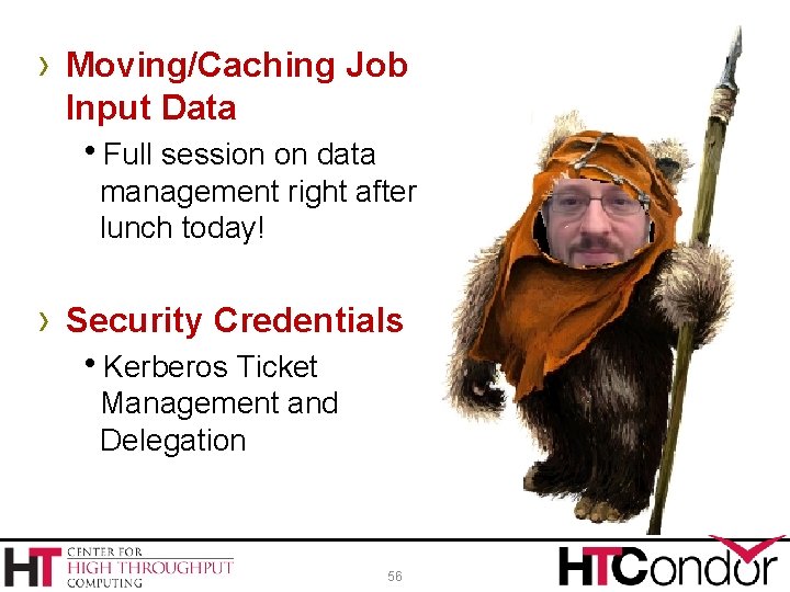 › Moving/Caching Job Input Data Full session on data management right after lunch today!