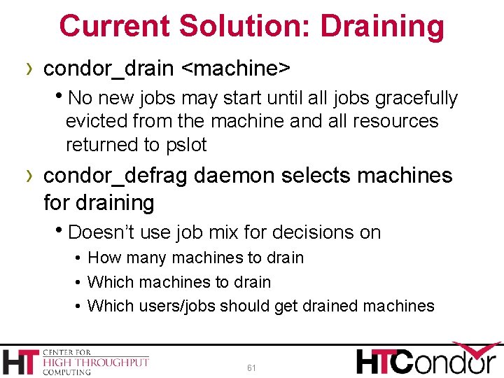 Current Solution: Draining › condor_drain <machine> No new jobs may start until all jobs