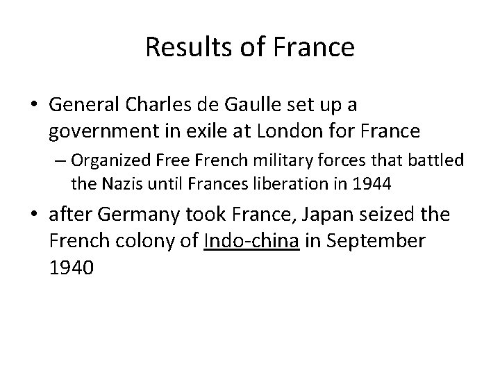 Results of France • General Charles de Gaulle set up a government in exile