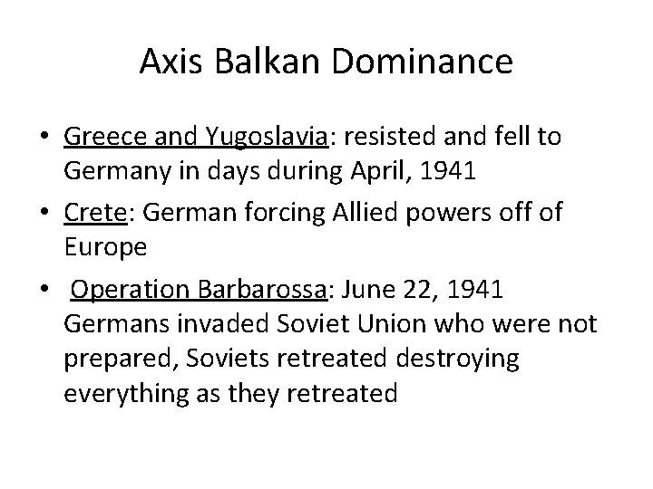 Axis Balkan Dominance • Greece and Yugoslavia: resisted and fell to Germany in days