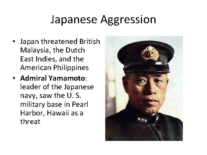 Japanese Aggression • Japan threatened British Malaysia, the Dutch East Indies, and the American