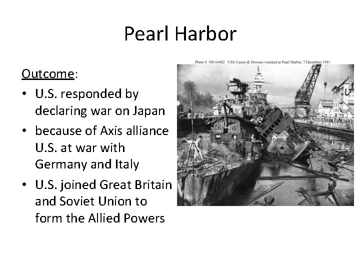 Pearl Harbor Outcome: • U. S. responded by declaring war on Japan • because