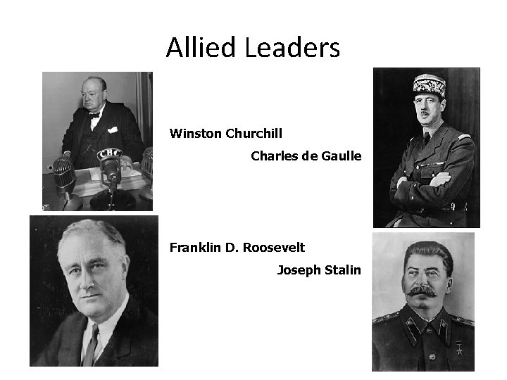 Allied Leaders Winston Churchill Charles de Gaulle Franklin D. Roosevelt Joseph Stalin 