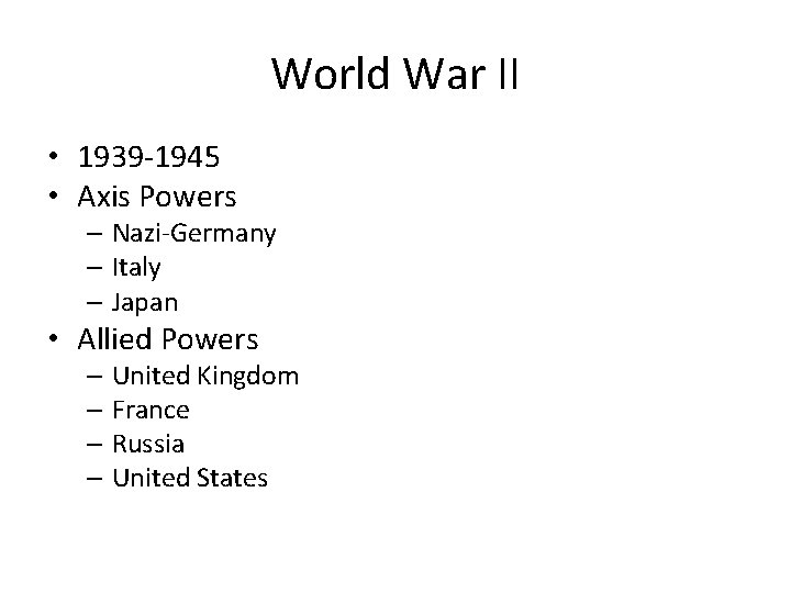 World War II • 1939 -1945 • Axis Powers – Nazi-Germany – Italy –