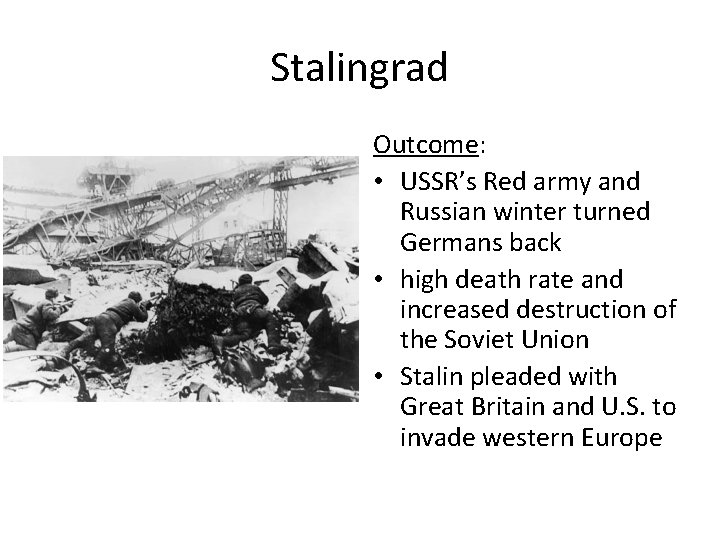 Stalingrad Outcome: • USSR’s Red army and Russian winter turned Germans back • high