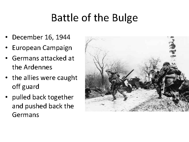 Battle of the Bulge • December 16, 1944 • European Campaign • Germans attacked