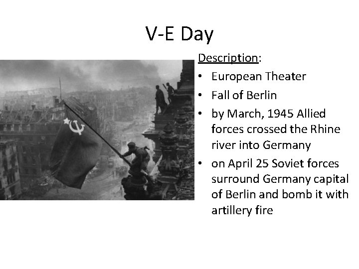 V-E Day Description: • European Theater • Fall of Berlin • by March, 1945
