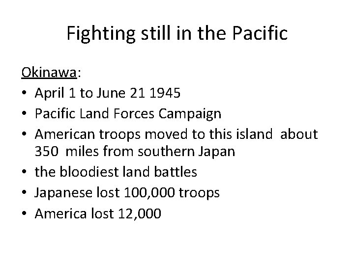Fighting still in the Pacific Okinawa: • April 1 to June 21 1945 •