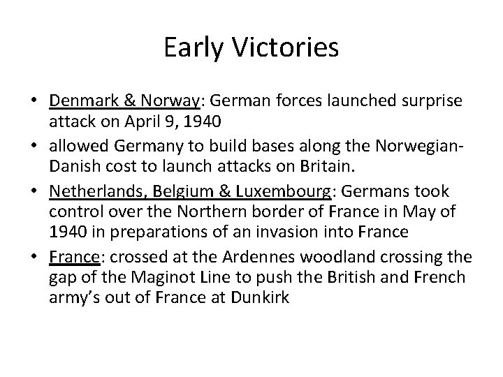 Early Victories • Denmark & Norway: German forces launched surprise attack on April 9,