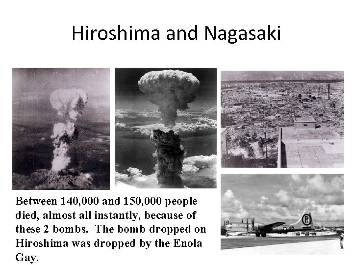 Hiroshima and Nagasaki Between 140, 000 and 150, 000 people died, almost all instantly,