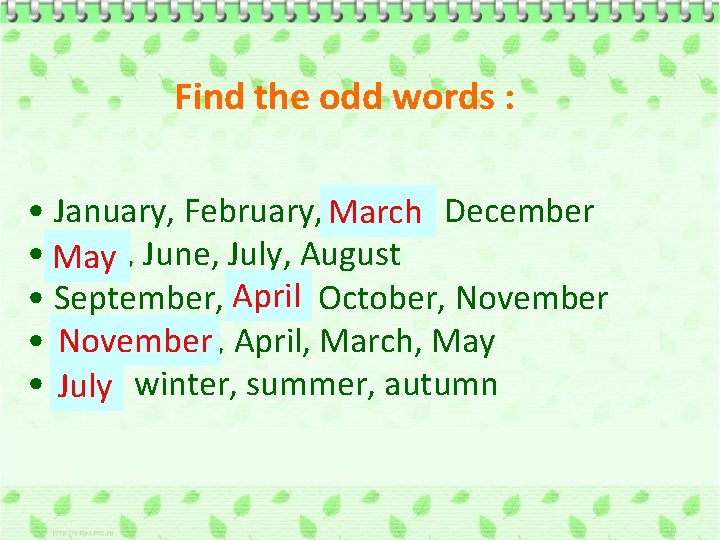 Find the odd words : • January, February, March, December • May, June, July,