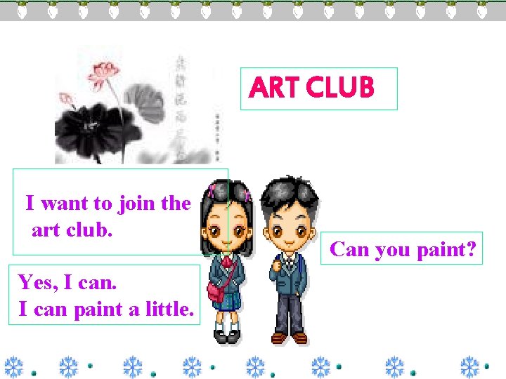 ART CLUB I want to join the art club. Yes, I can paint a