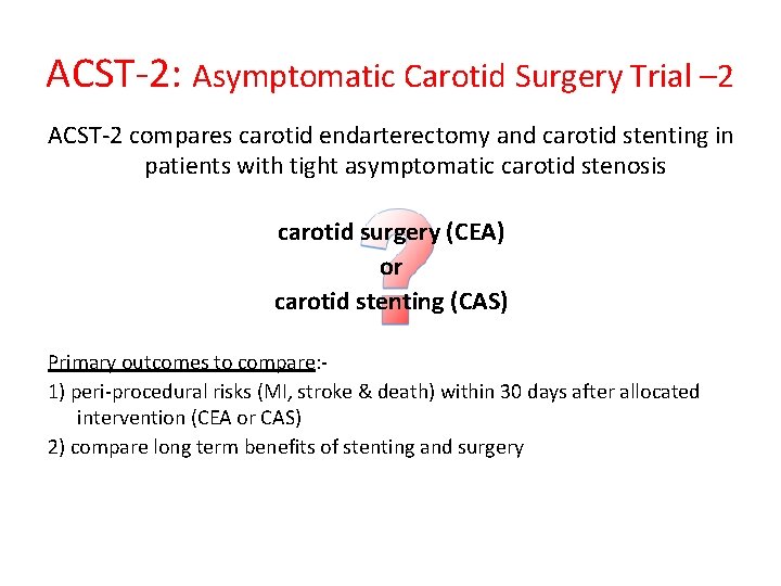 ACST-2: Asymptomatic Carotid Surgery Trial – 2 ACST-2 compares carotid endarterectomy and carotid stenting