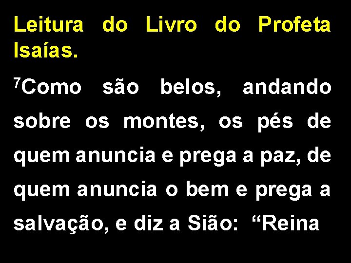 Leitura do Livro do Profeta Isaías. 7 Como são belos, andando sobre os montes,