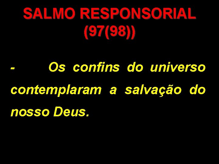 SALMO RESPONSORIAL (97(98)) - Os confins do universo contemplaram a salvação do nosso Deus.