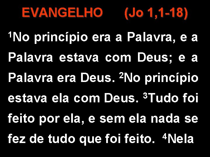 EVANGELHO 1 No (Jo 1, 1 -18) princípio era a Palavra, e a Palavra