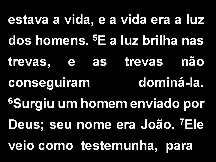 estava a vida, e a vida era a luz dos homens. 5 E a