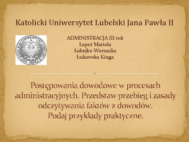 Katolicki Uniwersytet Lubelski Jana Pawła II ADMINISTRACJA III rok Łapot Mariola Łobejko Weronika Łukawska