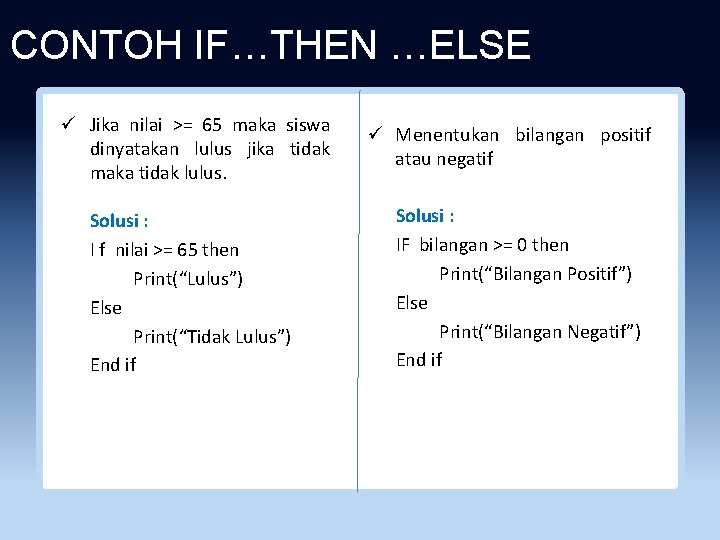 CONTOH IF…THEN …ELSE ü Jika nilai >= 65 maka siswa dinyatakan lulus jika tidak